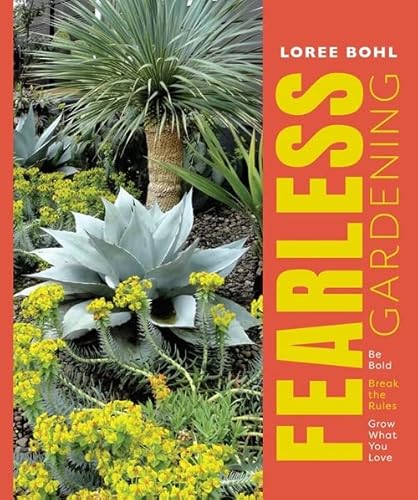 Beispielbild fr Fearless Gardening : Be Bold, Break the Rules, and Grow What You Love zum Verkauf von Better World Books