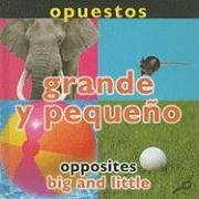 Stock image for Opuestos: Grande y Pequeno/Opposites : Big and Little for sale by Better World Books