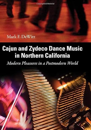 Cajun and Zydeco Dance Music in Northern California. Modern Pleasures in a Postmodern World.