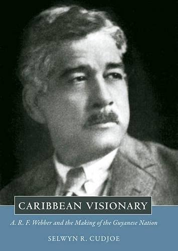 Stock image for Caribbean Visionary : A. R. F. Webber and the Making of the Guyanese Nation for sale by Better World Books