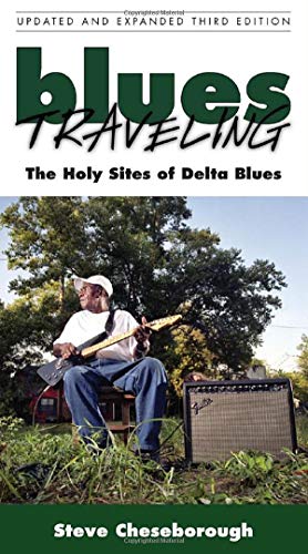 9781604731248: Blues Traveling: The Holy Sites of Delta Blues: The Holy Sites of Delta Blues, Third Edition