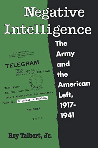 Stock image for Negative Intelligence: The Army and the American Left, 1917-1941 for sale by Moe's Books
