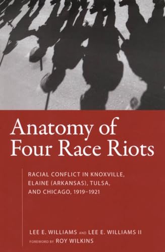 Imagen de archivo de Anatomy of Four Race Riots: Racial Conflict in Knoxville, Elaine (Arkansas), Tulsa, and Chicago 1919-1921 a la venta por Revaluation Books