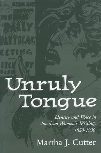 Unruly Tongue: Identity and Voice in American Women's Writing, 1850-1930 (9781604731989) by Cutter, Martha J.