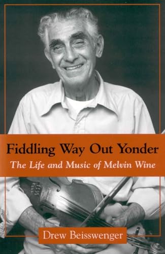 9781604732023: Fiddling Way Out Yonder: The Life and Music of Melvin Wine (American Made Music)
