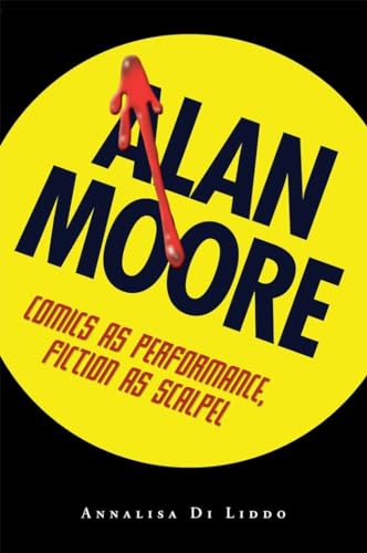 9781604732122: Alan Moore: Comics as Performance, Fiction as Scalpel (Great Comics Artists Series)