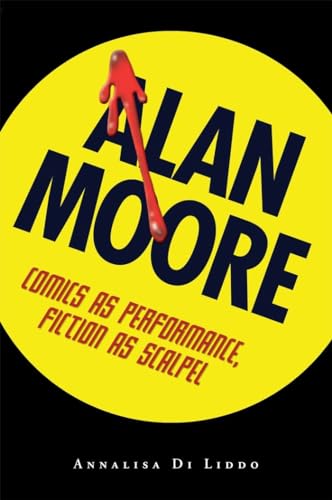 9781604732122: Alan Moore: Comics As Performance, Fiction As Scalpel