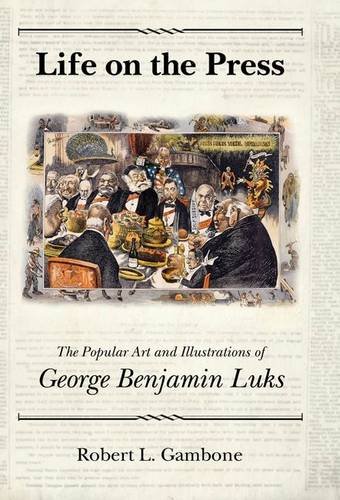 9781604732221: Life on the Press: The Popular Art and Illustrations of George Benjamin Luks