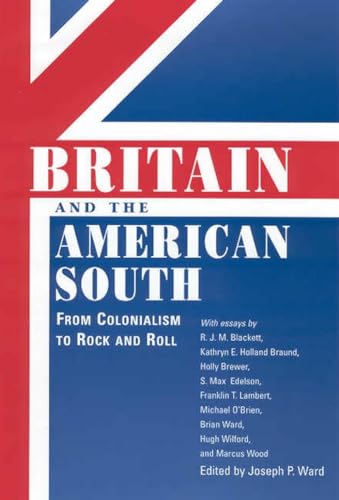 Imagen de archivo de Britain and the American South: From Colonialism to Rock and Roll a la venta por Revaluation Books