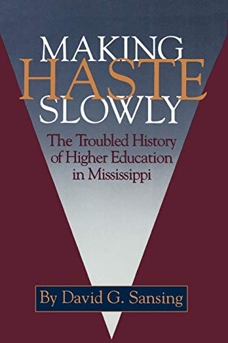 Imagen de archivo de Making Haste Slowly: The Troubled History of Higher Education in Mississippi a la venta por BooksRun