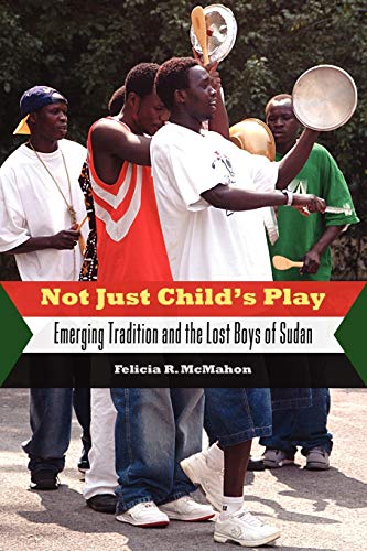 Imagen de archivo de Not Just Child's Play : Emerging Tradition and the Lost Boys of Sudan a la venta por Better World Books