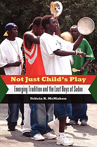 Stock image for Not Just Child's Play: Emerging Tradition and the Lost Boys of Sudan for sale by ThriftBooks-Dallas
