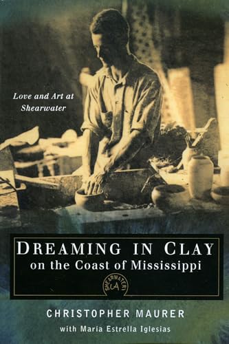 Beispielbild fr Dreaming in Clay on the Coast of Mississippi: Love and Art at Shearwater zum Verkauf von HPB-Emerald