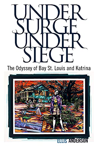 UNDER SURGE UNDER SIEGE; THE ODYSSEY OF BAY ST. LOUIS AND KATRINA - Anderson, Ellis