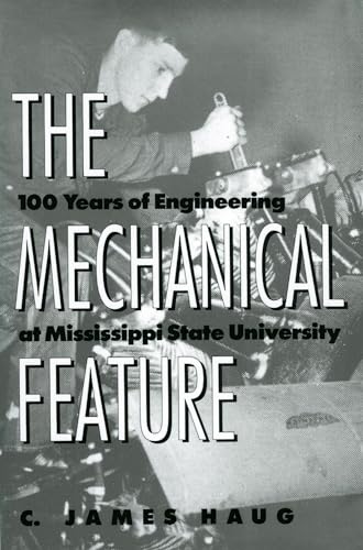 Stock image for The Mechanical Feature: 100 Years of Engineering at Mississippi State University for sale by Chiron Media