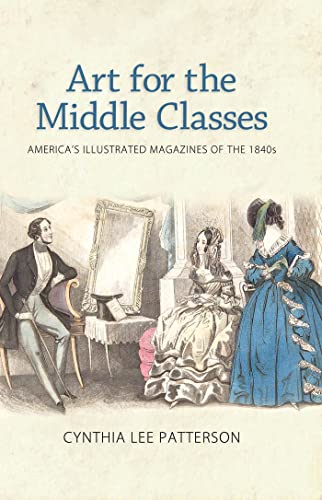 9781604737363: Art for the Middle Classes: America's Illustrated Magazines of the 1840s