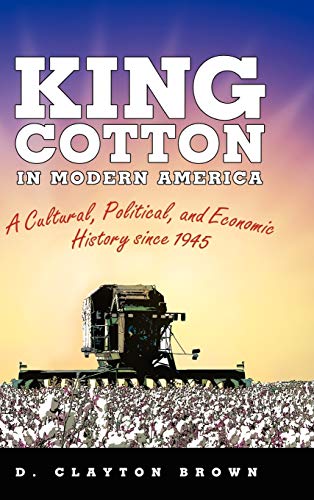 9781604737981: King Cotton in Modern America: A Cultural, Political, and Economic History Since 1945