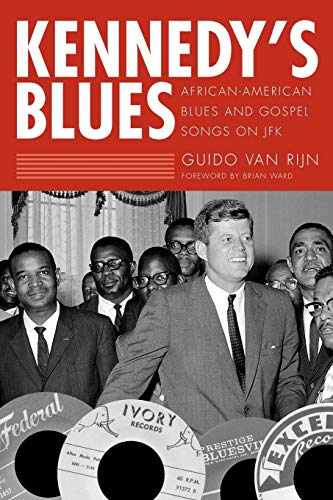 Imagen de archivo de Kennedy's Blues: African-American Blues and Gospel Songs on JFK (American Made Music Series) a la venta por Lucky's Textbooks