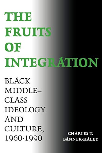 Beispielbild fr The Fruits of Integration: Black Middle-Class Ideology and Culture, 1960-1990 zum Verkauf von austin books and more