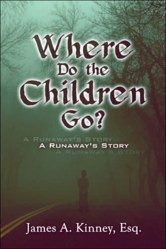 Where Do the Children Go?: A Runaway's Story - James A. Kinney Esq.