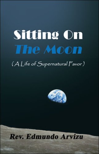 9781604748888: Sitting on the Moon: (A Life of Supernatural Favor)