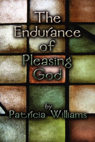 The Endurance of Pleasing God (9781604749144) by Williams, Patricia