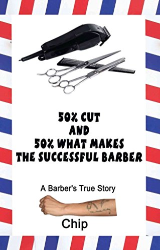 50% Cut and 50% What Makes the Successful Barber: A Barber's True Story (9781604749946) by Chip, Chip