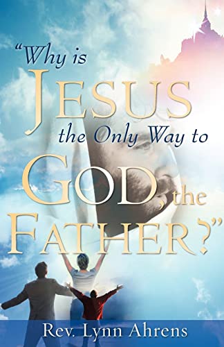 Stock image for WHY IS JESUS THE ONLY WAY TO GOD; THE FATHER? for sale by Ria Christie Collections