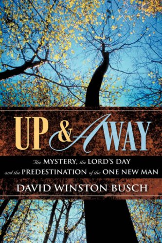 9781604771008: UP & AWAY: The Mystery, the Lord's Day and the Predestination of the One New Man