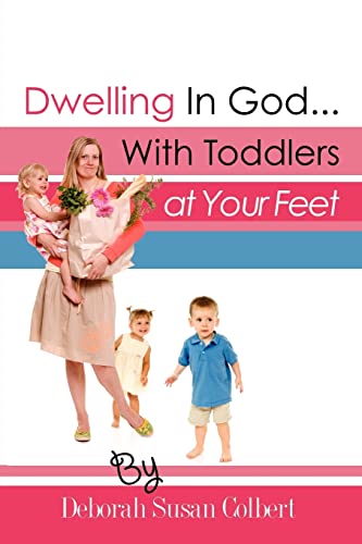 Stock image for Dwelling in God.with Toddlers at Your Feet for sale by Chiron Media