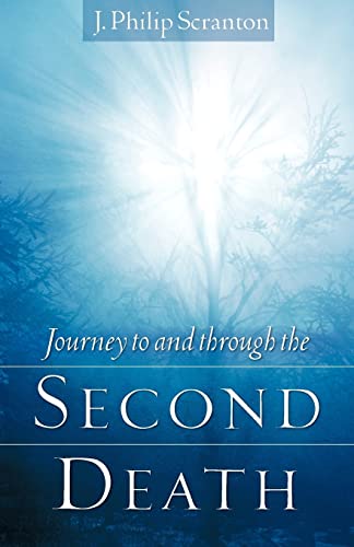 Journey to and Through the Second Death - J. Philip Scranton