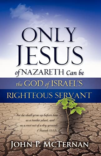 Stock image for Only Jesus of Nazareth Can Be The God of Israel's Righteous Servant for sale by Ergodebooks