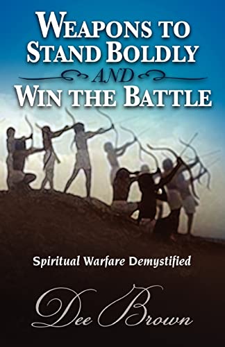 9781604776126: Weapons to Stand Boldly and Win the Battle: Spiritual Warfare Demystified