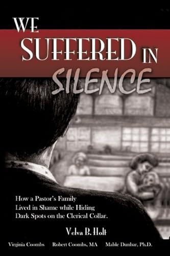 9781604779905: We Suffered in Silence: How a Pastor's Family Lived in Shame While Hiding Dark Spots on the Clerical Collar