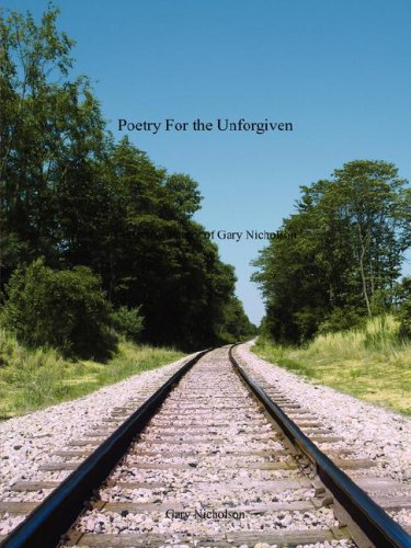 Stock image for Poetry for the Unforgiven: Collective Poetry of Gary Nicholson for sale by Stillwaters Environmental Ctr of the Great Peninsula Conservancy