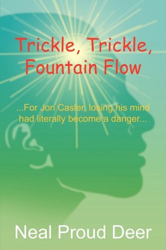Imagen de archivo de Trickle, Trickle, Fountain Flow.For Jon Casler, Losing His Mind Had Literally Become a Danger a la venta por Red Feather Books