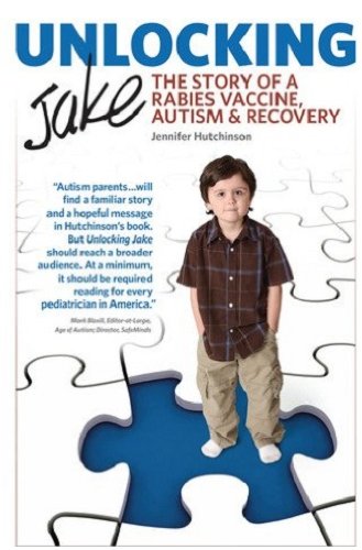 Unlocking Jake: The Story of a Rabies Vaccine, Autism & Recovery (9781604813401) by Jennifer Hutchinson