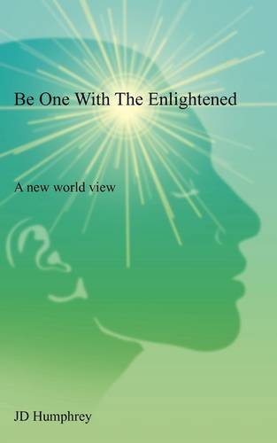 Beispielbild fr Be One With The Enlightened: A new world view zum Verkauf von BookShop4U