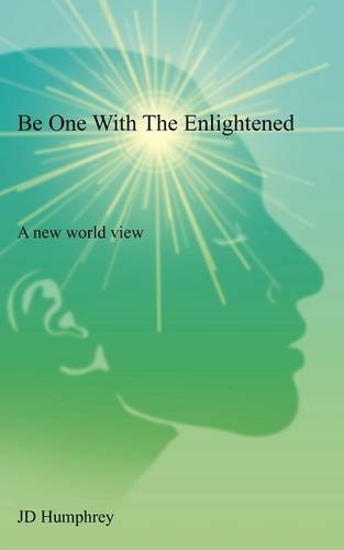 Stock image for Be One With The Enlightened: A new world view for sale by BookShop4U