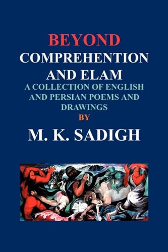 9781604816082: Beyond Comprehention And Elam: A Collection Of English And Persian Poems And Drawings