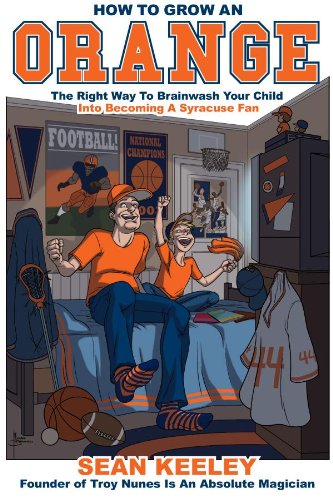 Beispielbild fr How To Grow An Orange: The Right Way To Brainwash Your Child Into Becoming A Syracuse Fan zum Verkauf von SecondSale