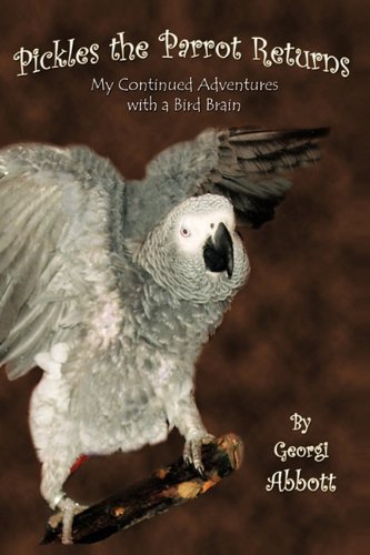 9781604819014: Pickles The Parrot Returns: My Continued Adventures With A Birdbrain