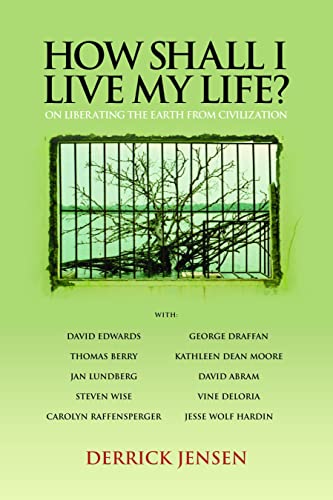Beispielbild fr How Shall I Live My Life?: On Liberating the Earth from Civilization zum Verkauf von Revaluation Books
