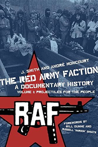 The Red Army Faction : a documentary history. Volume 1 : Projectiles for the people. - Smith, J. & André Moncourt.