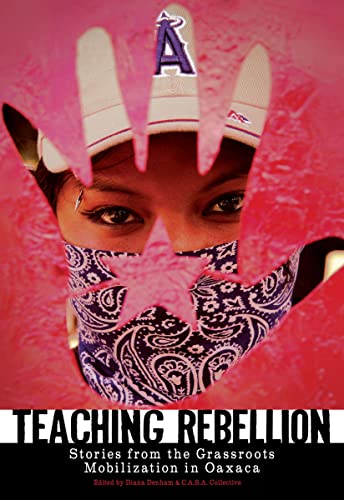 Stock image for Teaching Rebellion: Stories from the Grassroots Mobilization in Oaxaca for sale by ThriftBooks-Dallas