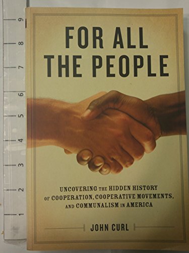 Stock image for For All the People: Uncovering the Hidden History of Cooperation, Cooperative Movements, and Communalism in America. for sale by WorldofBooks
