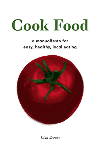 Imagen de archivo de Cook Food: A Manualfesto for Easy, Healthy, Local Eating a la venta por Wonder Book