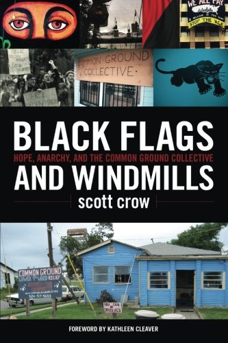 Beispielbild fr Black Flags and Windmills: Hope, Anarchy, and the Common Ground Collective zum Verkauf von Half Price Books Inc.