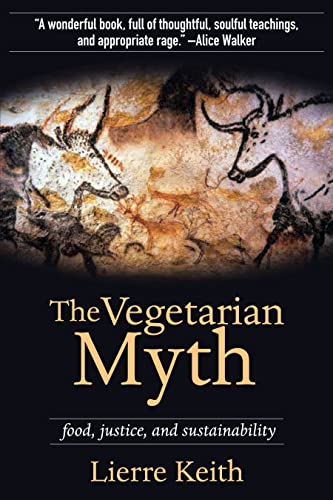 The Vegetarian Myth: Food, Justice, and Sustainability (Flashpoint Press) (9781604860801) by Keith, Lierre