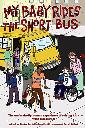 9781604861099: My Baby Rides The Short Bus: The Unabashedly Human Experience of Raising Kids with Disabilities